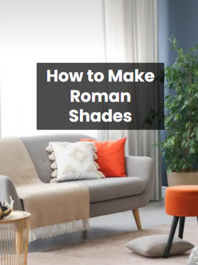 4 Amazing Ways: How to Make Roman Shades