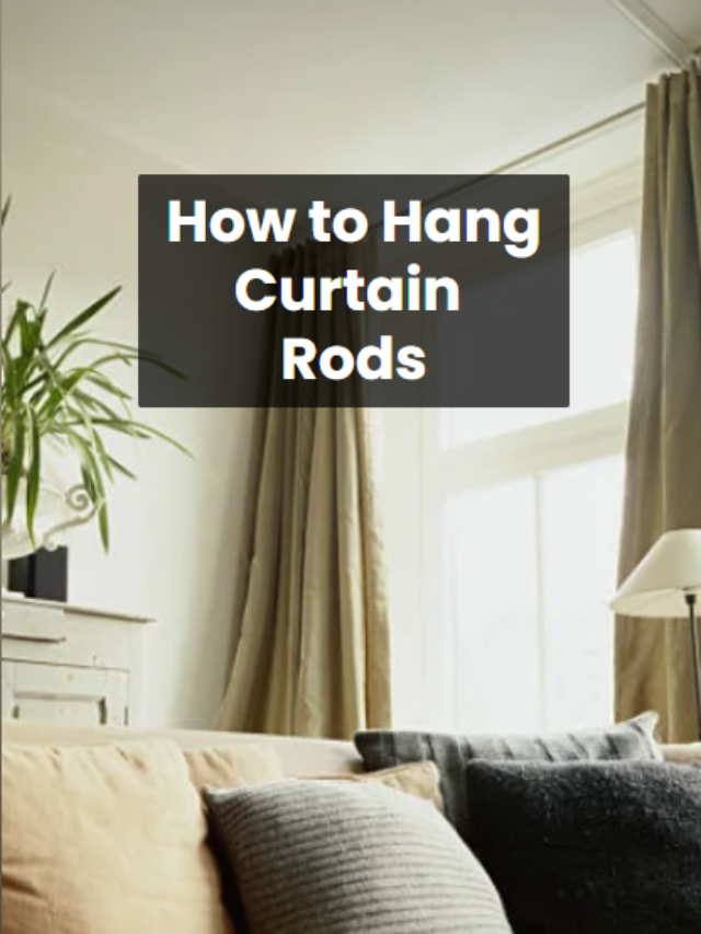 4 Amazing Ways: How to Hang Curtain Rods