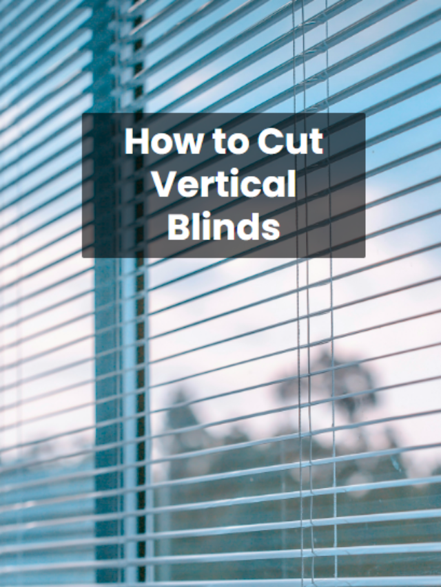 5 Amazing Ways How to Cut Vertical Blinds