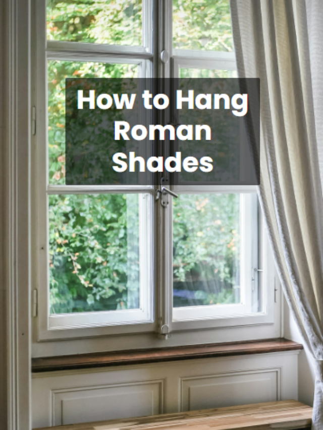 How to Hang Roman Shades