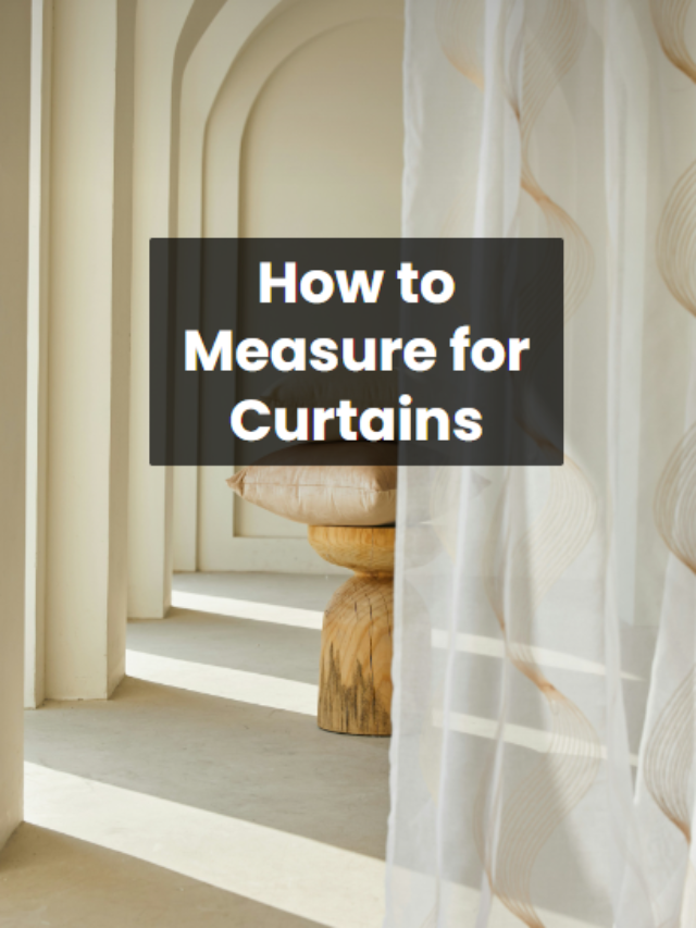 5 Amazing Ways: How to Measure for Curtains