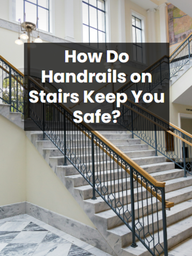 How Do Handrails on Stairs Keep You Safe?